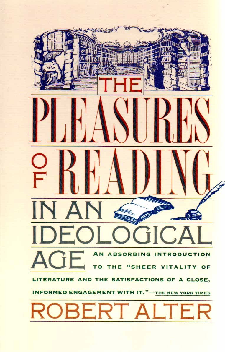 Book cover of The Pleasures of Reading in an Ideological Age by Robert Alter Book cover of The Pleasures of Reading in an Ideological Age by Robert Alter